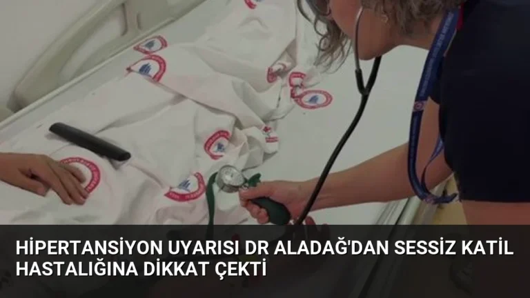 Hipertansiyon Uyarısı Dr Aladağ’dan Sessiz Katil Hastalığına Dikkat Çekti