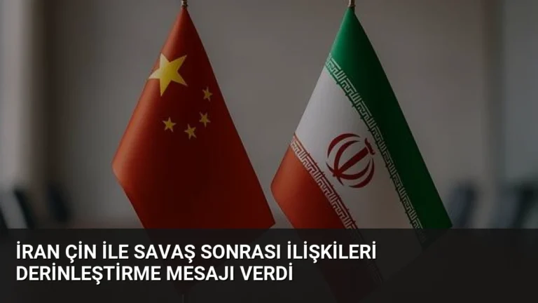 İran Çin ile Savaş Sonrası İlişkileri Derinleştirme Mesajı Verdi