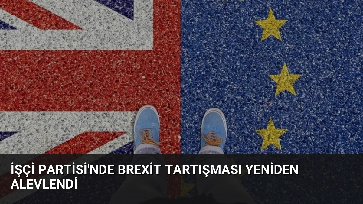 İşçi Partisi’nde Brexit Tartışması Yeniden Alevlendi