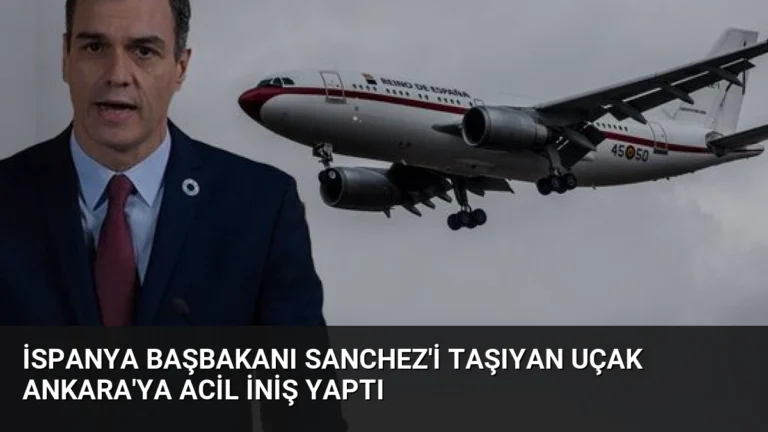 İspanya Başbakanı Sanchez’i Taşıyan Uçak Ankara’ya Acil İniş Yaptı