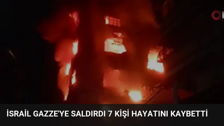 İsrail Gazze’ye Saldırdı 7 Kişi Hayatını Kaybetti