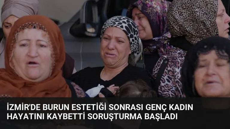 İzmir’de Burun Estetiği Sonrası Genç Kadın Hayatını Kaybetti Soruşturma Başladı