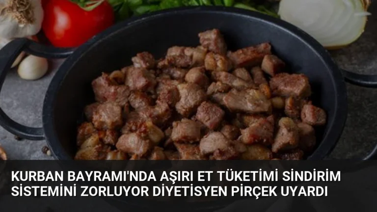 Kurban Bayramı’nda Aşırı Et Tüketimi Sindirim Sistemini Zorluyor Diyetisyen Pirçek Uyardı