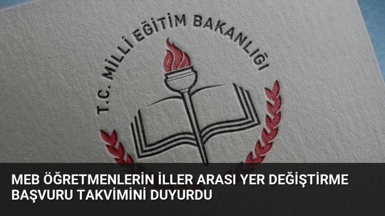 MEB Öğretmenlerin İller Arası Yer Değiştirme Başvuru Takvimini Duyurdu
