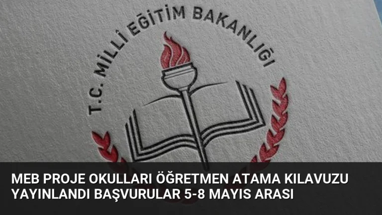 MEB Proje Okulları Öğretmen Atama Kılavuzu Yayınlandı Başvurular 5-8 Mayıs Arası