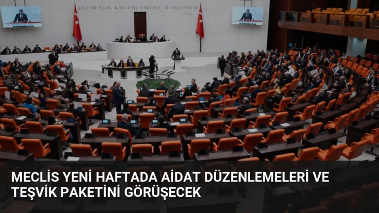 Meclis Yeni Haftada Aidat Düzenlemeleri ve Teşvik Paketini Görüşecek