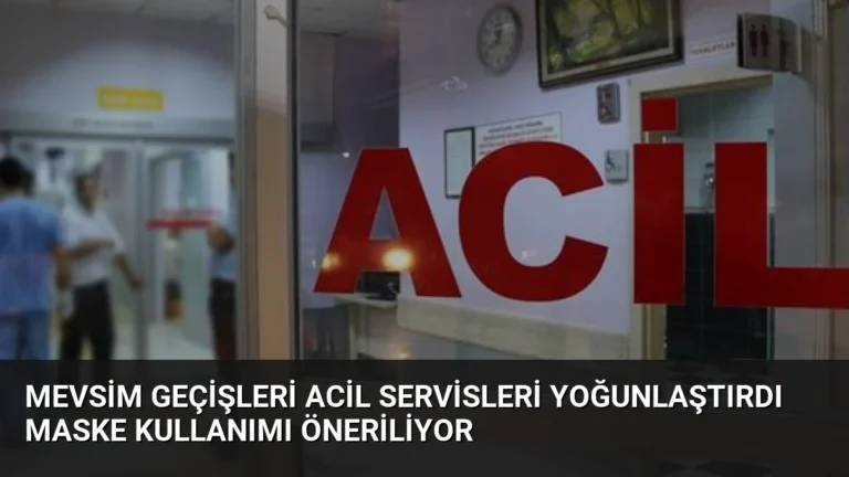 Mevsim Geçişleri Acil Servisleri Yoğunlaştırdı Maske Kullanımı Öneriliyor