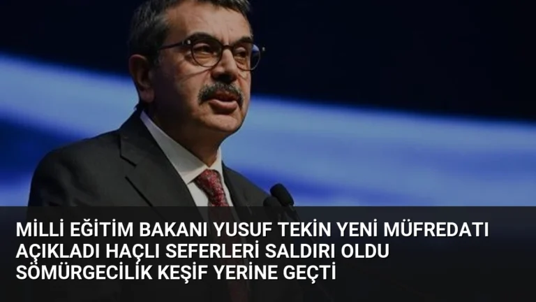 Milli Eğitim Bakanı Yusuf Tekin Yeni Müfredatı Açıkladı Haçlı Seferleri Saldırı Oldu Sömürgecilik Keşif Yerine Geçti