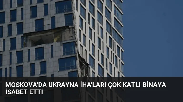 Moskova’da Ukrayna İHA’ları Çok Katlı Binaya İsabet Etti