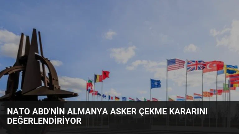 NATO ABD’nin Almanya Asker Çekme Kararını Değerlendiriyor