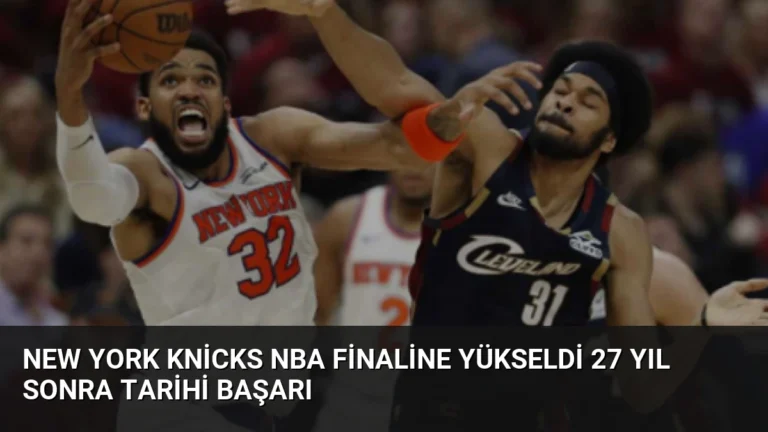 New York Knicks NBA Finaline Yükseldi 27 Yıl Sonra Tarihi Başarı