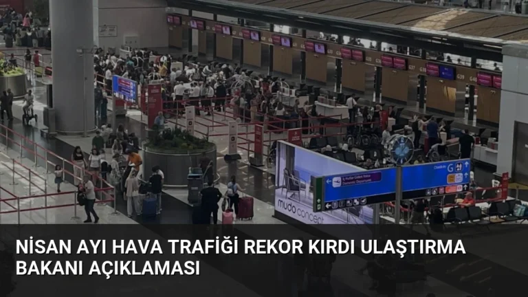 Nisan Ayı Hava Trafiği Rekor Kırdı Ulaştırma Bakanı Açıklaması