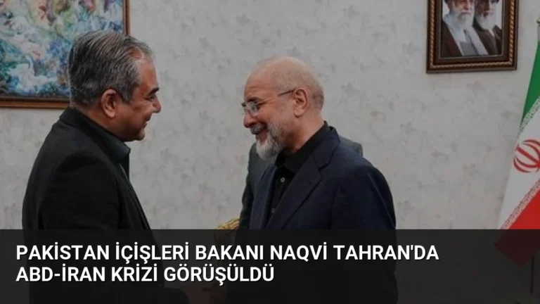 Pakistan İçişleri Bakanı Naqvi Tahran’da ABD-İran Krizi Görüşüldü