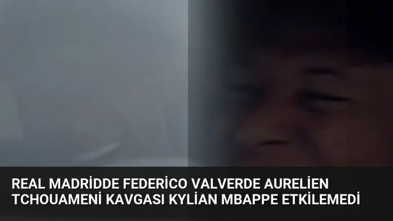 Real Madridde Federico Valverde Aurelien Tchouameni Kavgası Kylian Mbappe Etkilemedi