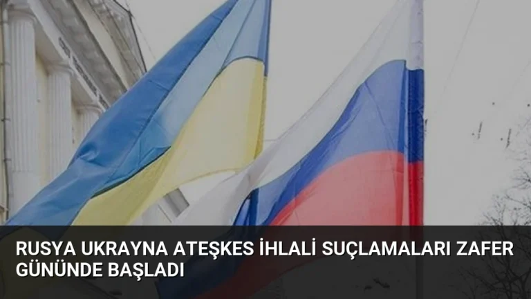 Rusya Ukrayna Ateşkes İhlali Suçlamaları Zafer Gününde Başladı