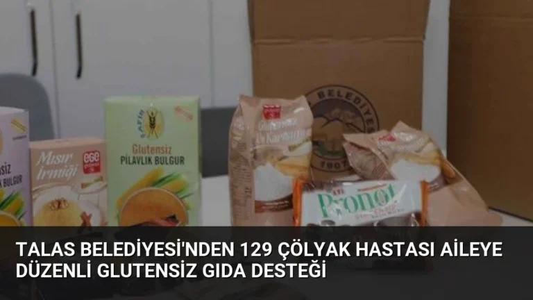Talas Belediyesi’nden 129 Çölyak Hastası Aileye Düzenli Glutensiz Gıda Desteği