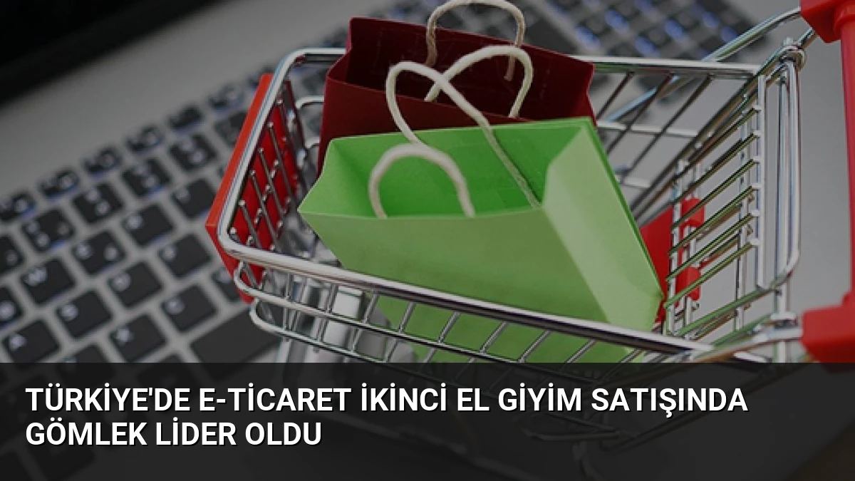 Türkiye’de E-Ticaret İkinci El Giyim Satışında Gömlek Lider Oldu