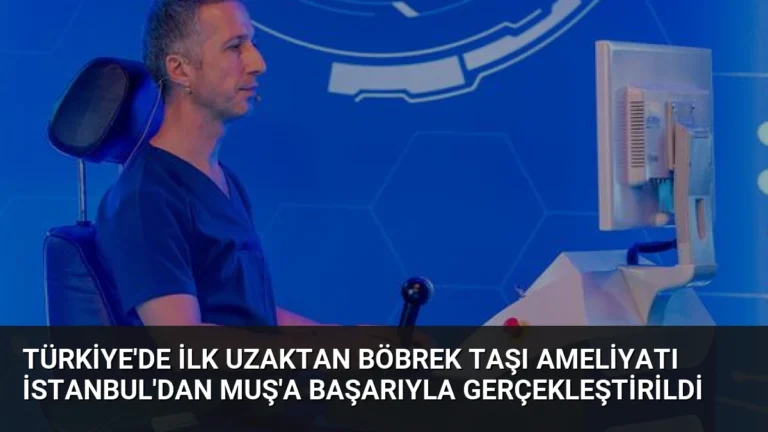 Türkiye’de İlk Uzaktan Böbrek Taşı Ameliyatı İstanbul’dan Muş’a Başarıyla Gerçekleştirildi