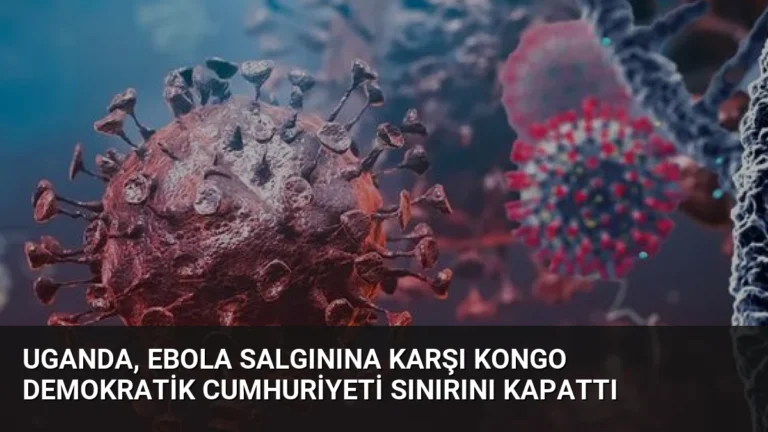 Uganda, Ebola Salgınına Karşı Kongo Demokratik Cumhuriyeti Sınırını Kapattı