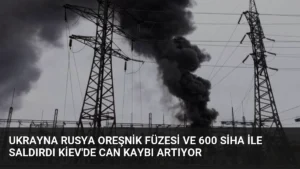 Ukrayna Rusya Oreşnik Füzesi ve 600 SİHA ile Saldırdı Kiev’de Can Kaybı Artıyor