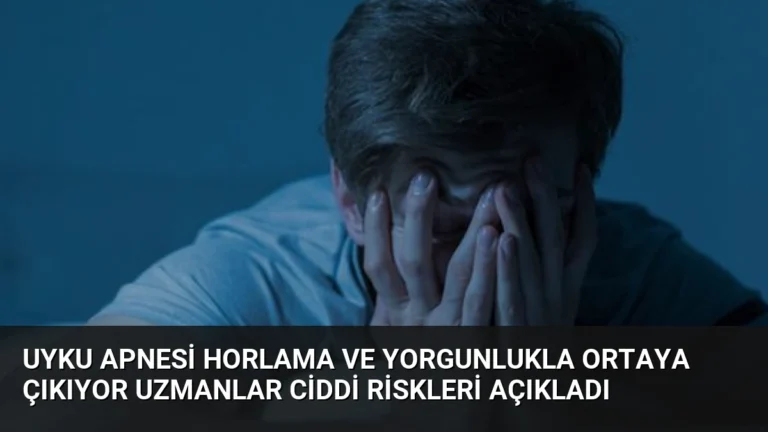 Uyku Apnesi Horlama ve Yorgunlukla Ortaya Çıkıyor Uzmanlar Ciddi Riskleri Açıkladı