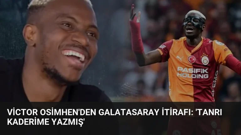 Victor Osimhen’den Galatasaray İtirafı: ‘Tanrı Kaderime Yazmış’