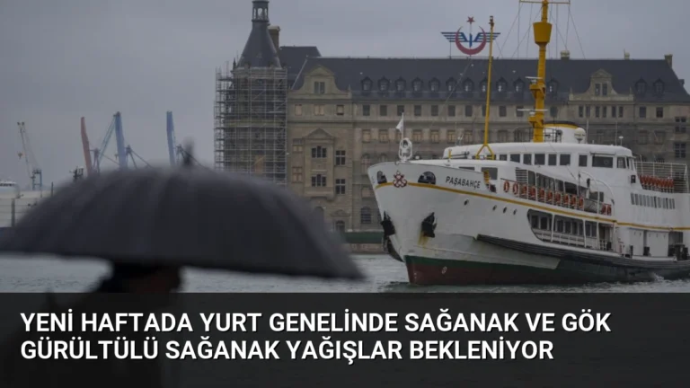 Yeni Haftada Yurt Genelinde Sağanak ve Gök Gürültülü Sağanak Yağışlar Bekleniyor