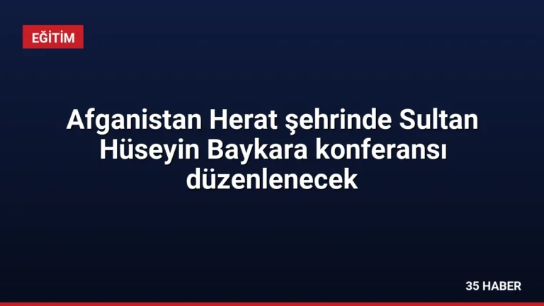 Afganistan Herat şehrinde Sultan Hüseyin Baykara konferansı düzenlenecek