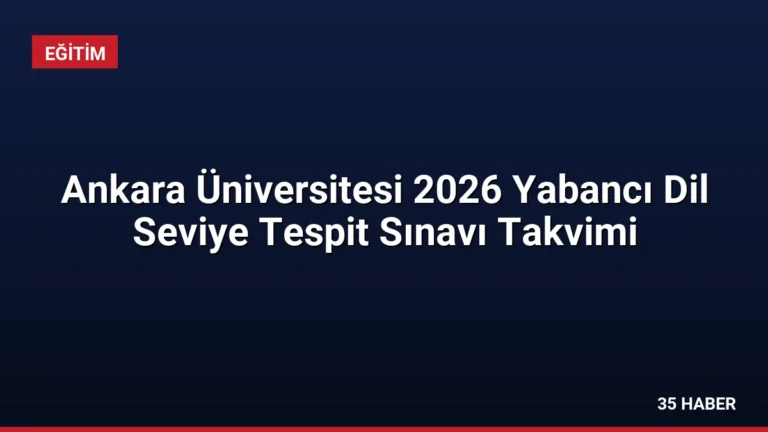 Ankara Üniversitesi 2026 Yabancı Dil Seviye Tespit Sınavı Takvimi