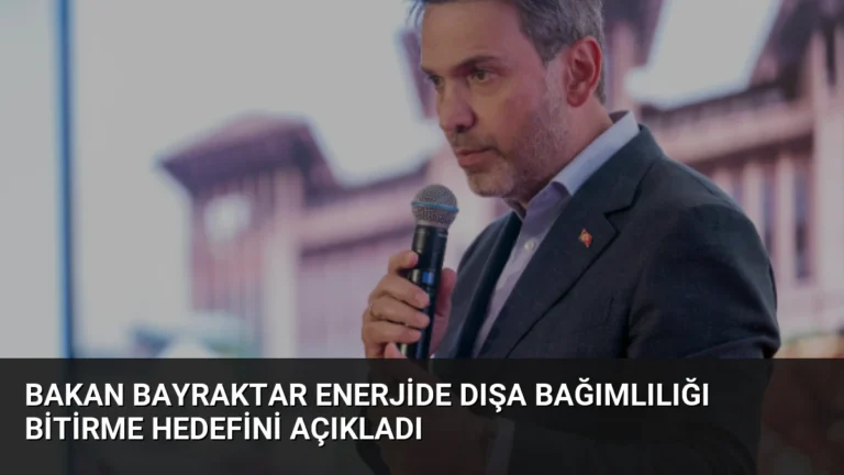 Bakan Bayraktar Enerjide Dışa Bağımlılığı Bitirme Hedefini Açıkladı