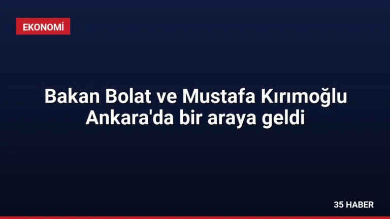 Bakan Bolat ve Mustafa Kırımoğlu Ankara’da bir araya geldi