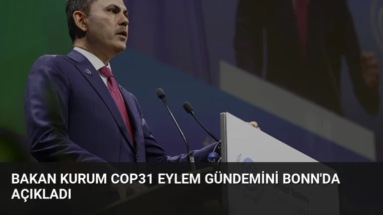 Bakan Kurum COP31 Eylem Gündemini Bonn’da Açıkladı