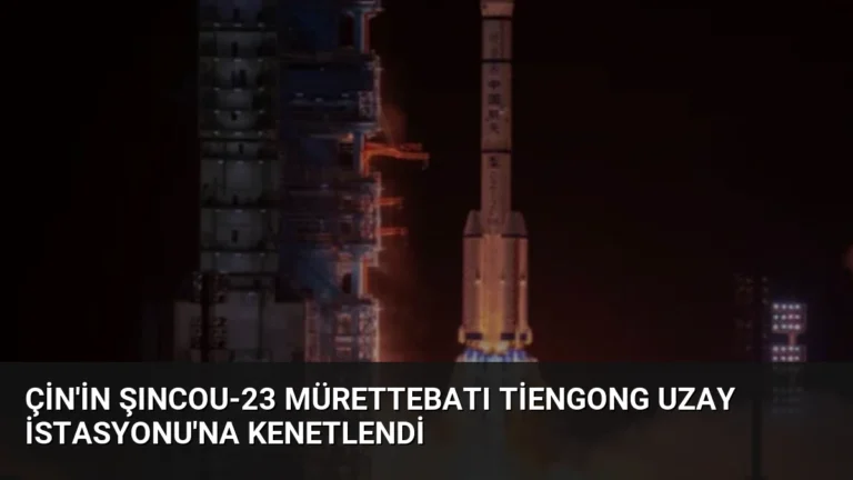 Çin’in Şıncou-23 Mürettebatı Tiengong Uzay İstasyonu’na Kenetlendi
