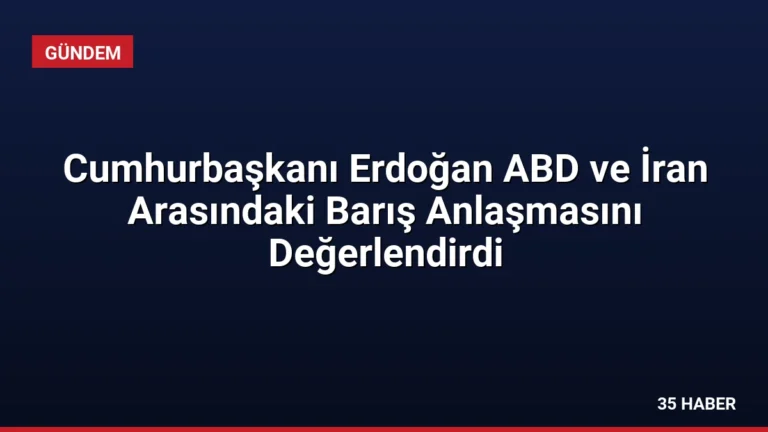 Cumhurbaşkanı Erdoğan ABD ve İran Arasındaki Barış Anlaşmasını Değerlendirdi