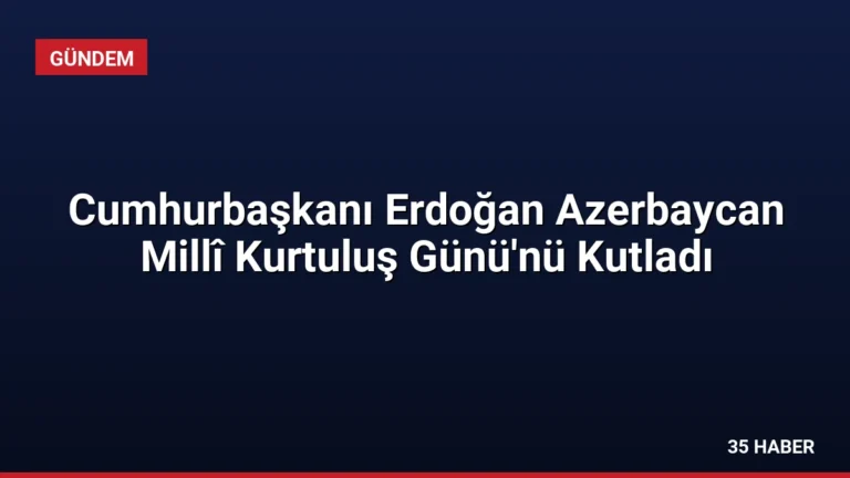 Cumhurbaşkanı Erdoğan Azerbaycan Millî Kurtuluş Günü’nü Kutladı