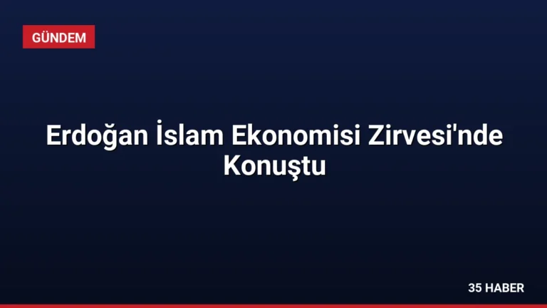 Erdoğan İslam Ekonomisi Zirvesi’nde Konuştu