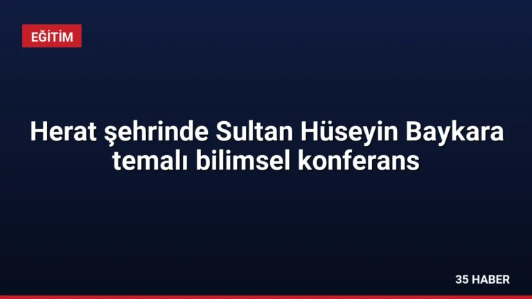 Herat şehrinde Sultan Hüseyin Baykara temalı bilimsel konferans