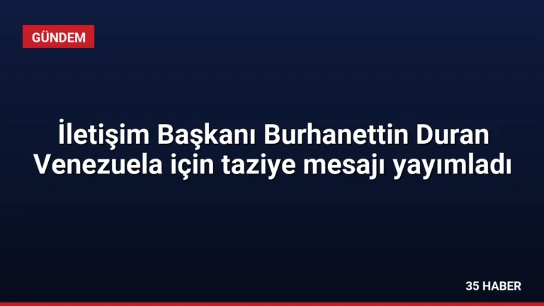 İletişim Başkanı Burhanettin Duran Venezuela için taziye mesajı yayımladı