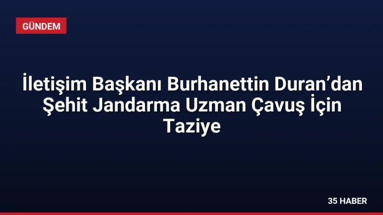 İletişim Başkanı Burhanettin Duran’dan Şehit Jandarma Uzman Çavuş İçin Taziye