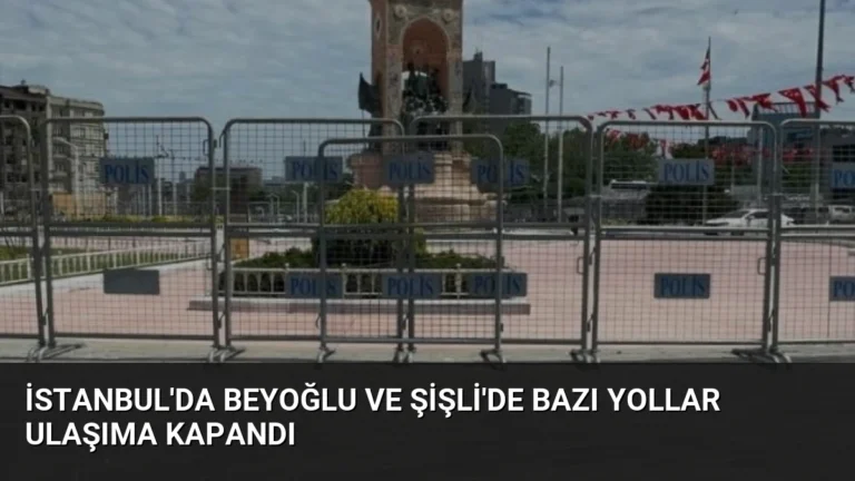 İstanbul’da Beyoğlu ve Şişli’de Bazı Yollar Ulaşıma Kapandı
