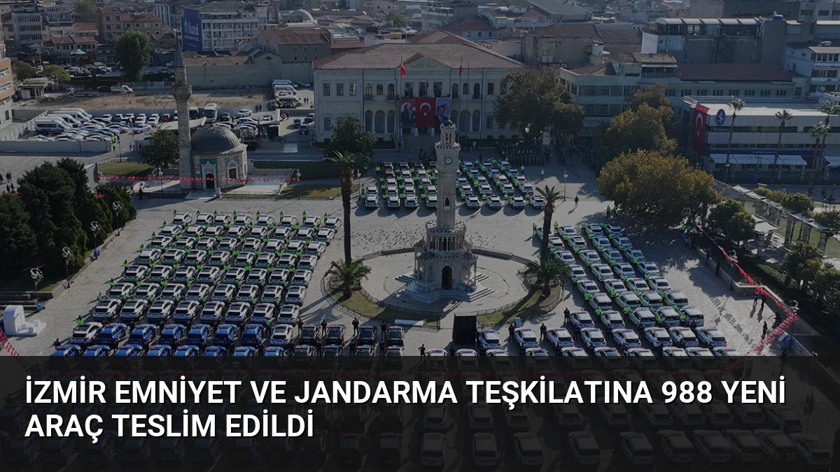 İzmir Emniyet ve Jandarma Teşkilatına 988 Yeni Araç Teslim Edildi