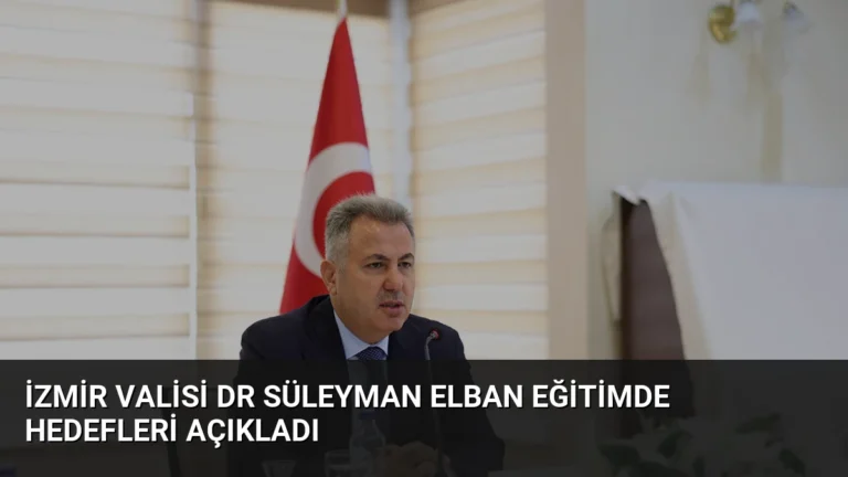 İzmir Valisi Dr Süleyman Elban Eğitimde Hedefleri Açıkladı