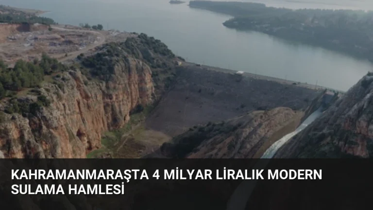 Kahramanmaraşta 4 Milyar Liralık Modern Sulama Hamlesi