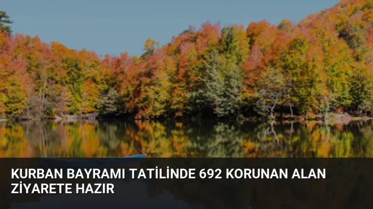 Kurban Bayramı Tatilinde 692 Korunan Alan Ziyarete Hazır