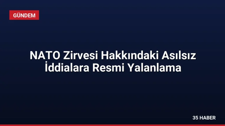 NATO Zirvesi Hakkındaki Asılsız İddialara Resmi Yalanlama