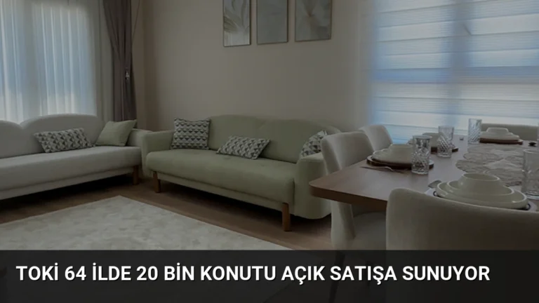 TOKİ 64 İlde 20 Bin Konutu Açık Satışa Sunuyor