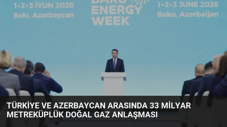 Türkiye ve Azerbaycan Arasında 33 Milyar Metreküplük Doğal Gaz Anlaşması