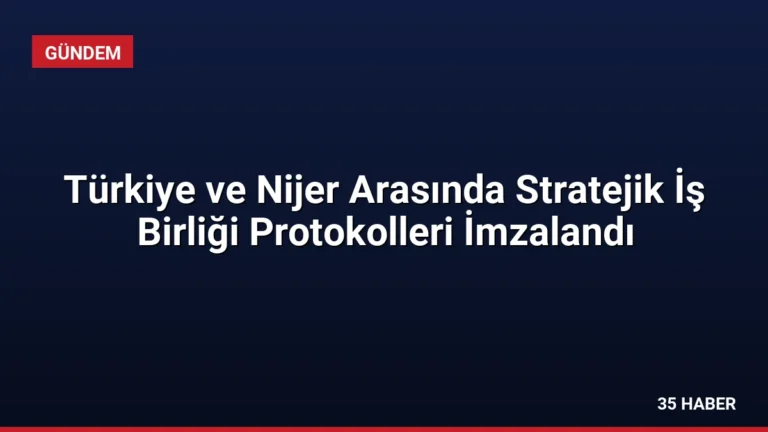 Türkiye ve Nijer Arasında Stratejik İş Birliği Protokolleri İmzalandı