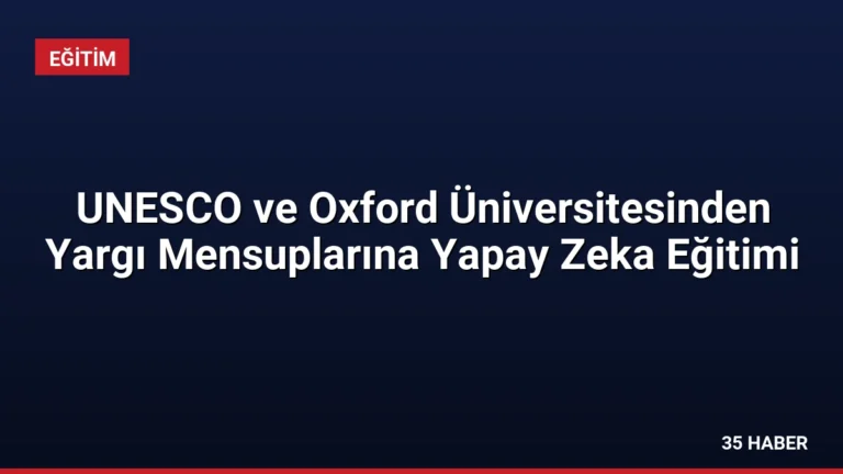 UNESCO ve Oxford Üniversitesinden Yargı Mensuplarına Yapay Zeka Eğitimi