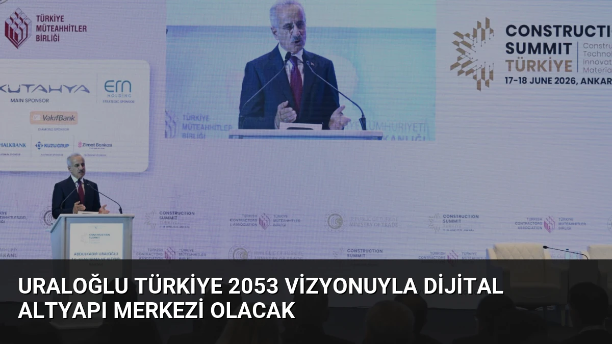 Uraloğlu Türkiye 2053 Vizyonuyla Dijital Altyapı Merkezi Olacak